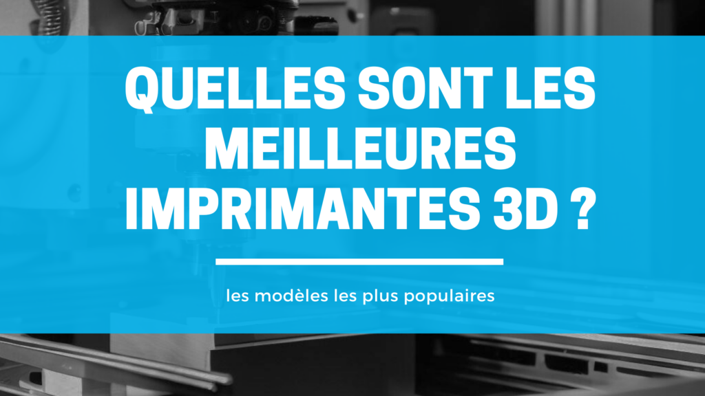 meilleures imprimantes 3d