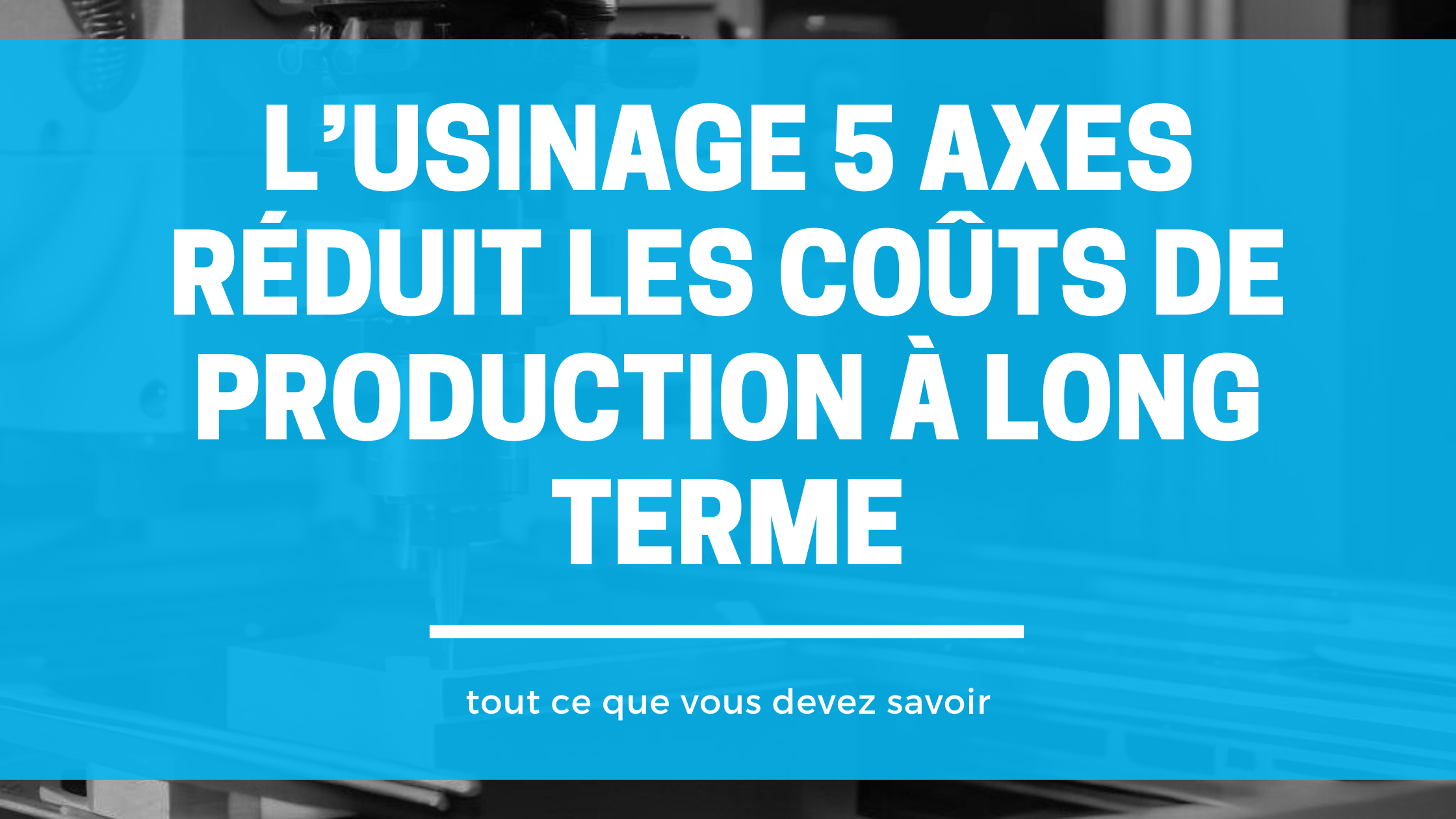usinage a 5 axes reduit les couts de production