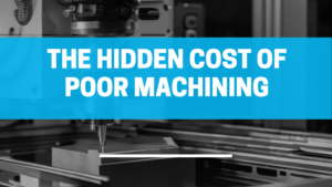 hidden cost of poor machining