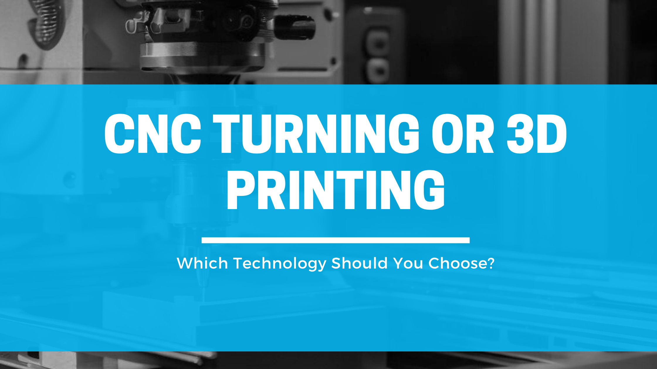 cnc turning or 3d printing